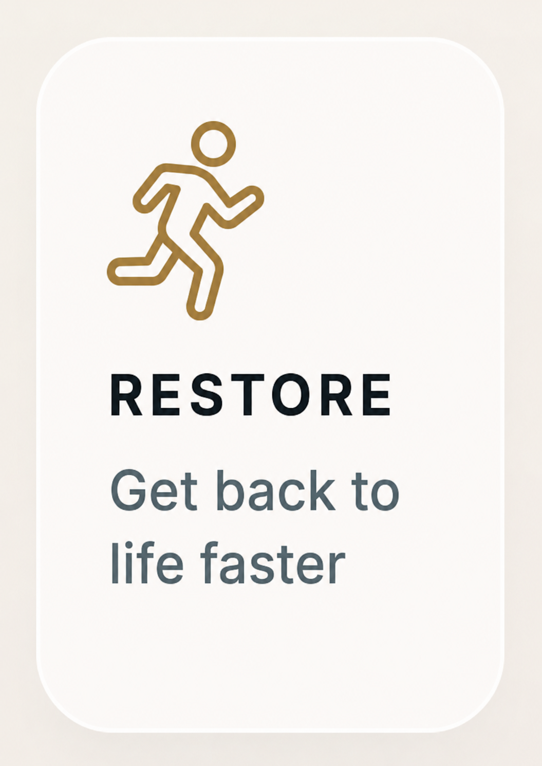Restore — Get back to life faster